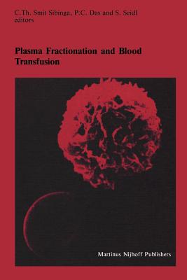 Plasma Fractionation and Blood Transfusion: Proceedings of the Ninth Annual Symposium on Blood Transfusion, Groningen, 1984, Organized by the Red Cross Blood Bank Groningen-Drenthe - Smit Sibinga, C Th (Editor), and Das, P C (Editor), and Seidl, S (Editor)