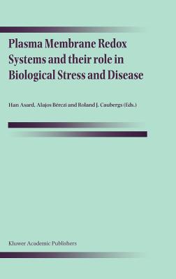 Plasma Membrane Redox Systems and Their Role in Biological Stress and Disease - Asard, Han (Editor), and Brczi, Alajos (Editor), and Caubergs, Roland J (Editor)