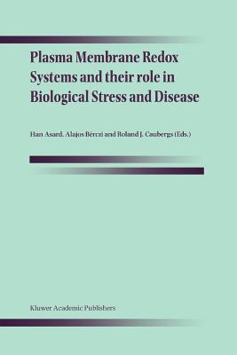 Plasma Membrane Redox Systems and their role in Biological Stress and Disease - Asard, Han (Editor), and Brczi, Alajos (Editor), and Caubergs, Roland J. (Editor)