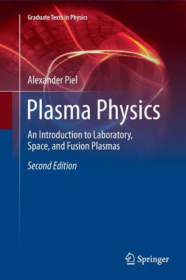Plasma Physics: An Introduction to Laboratory, Space, and Fusion Plasmas - Piel, Alexander