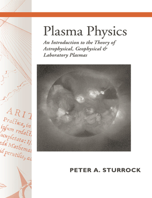 Plasma Physics: An Introduction to the Theory of Astrophysical, Geophysical and Laboratory Plasmas - Sturrock, Peter Andrew (Editor)