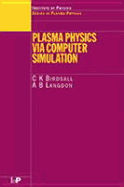 Plasma Physics Via Computer Simulation - Birdsall, C K, and Langdon, A B