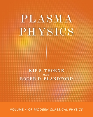 Plasma Physics: Volume 4 of Modern Classical Physics - Thorne, Kip S, and Blandford, Roger D