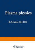 Plasma Physics - Cairns, Robert Alan (Editor)