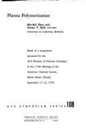 Plasma Polymerization: Based on a Symposium Sponsored by the Acs Division of Polymer Chemistry at the 176th Meeting of the American Chemical Society, Miami Beach, Florida, September 15-16, 1978