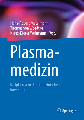 Plasmamedizin: Kaltplasma in Der Medizinischen Anwendung - Metelmann, Hans-Robert (Editor), and Von Woedtke, Thomas (Editor), and Weltmann, Klaus-Dieter (Editor)