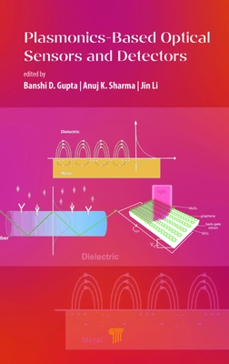 Plasmonics-Based Optical Sensors and Detectors - Gupta, Banshi D., and Sharma, Anuj K, and Li, Jin