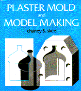 Plaster Mold and Model Making - Chaney, Charles, and Skee, Stanley
