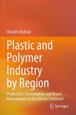 Plastic and Polymer Industry by Region: Production, Consumption and Waste Management in the African Continent - Olatunji, Ololade
