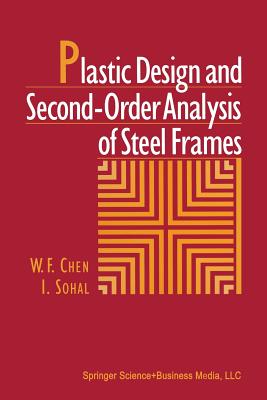 Plastic Design and Second-Order Analysis of Steel Frames - Chen, W.F., and Sohal, I.