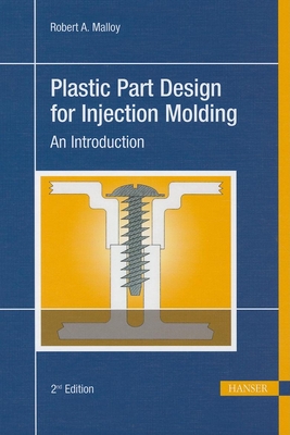 Plastic Part Design for Injection Molding 2e: An Introduction - Malloy, Robert A