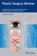 Plastic Surgery Review: A Study Guide for the In-Service, Written Board, and Maintenance of Certification Exams