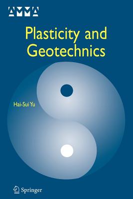 Plasticity and Geotechnics - Yu, Hai-Sui, and Burland, J B (Foreword by)