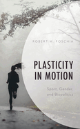 Plasticity in Motion: Sport, Gender, and Biopolitics