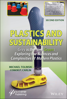 Plastics and Sustainability Grey Is the New Green: Exploring the Nuances and Complexities of Modern Plastics - Tolinski, Michael, and Carlin, Conor P