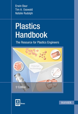 Plastics Handbook: The Resource for Plastics Engineers - Osswald, Tim A., and Baur, Erwin, and Rudolph, Natalie