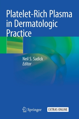 Platelet-Rich Plasma in Dermatologic Practice - Sadick, Neil S. (Editor)