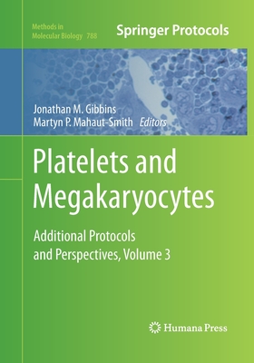 Platelets and Megakaryocytes: Volume 3, Additional Protocols and Perspectives - Gibbins, Jonathan M (Editor), and Mahaut-Smith, Martyn P (Editor)