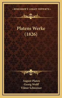 Platens Werke (1826) - Platen, August, and Wolff, Georg, and Schweizer, Viktor