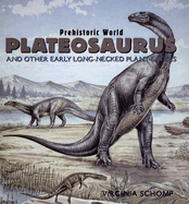 Plateosaurus: And Other Early Long-Necked Plant-Eaters