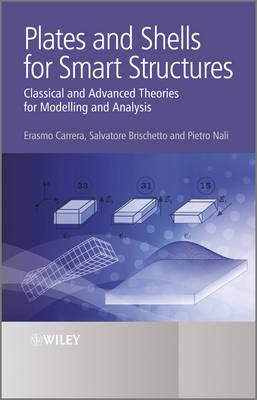 Plates and Shells for Smart Structures: Classical and Advanced Theories for Modeling and Analysis - Carrera, Erasmo, and Brischetto, Salvatore, and Nali, Pietro