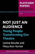 Platform Papers 26: Not Just an Audience: young people transforming our theatre