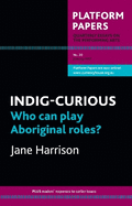 Platform Papers 30: INDIG-CURIOUS: Who can play Aboriginal roles?