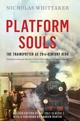 Platform Souls: The Trainspotter as 20th-Century Hero - Whittaker, Nicholas