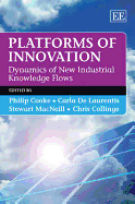 Platforms of Innovation: Dynamics of New Industrial Knowledge Flows - Cooke, Philip (Editor), and De Laurentis, Carla (Editor), and MacNeill, Stewart (Editor)