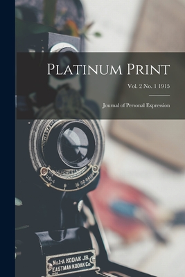 Platinum Print: Journal of Personal Expression; Vol. 2 No. 1 1915 - Anonymous