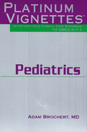 Platinum Vignettes: Pediatrics: Ultra-High Yield Clinical Case Scenarios for USMLE Step 2 - Brochert, Adam, MD