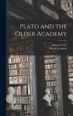 Plato and the Older Academy - Zeller, Eduard, and Goodwin, Alfred