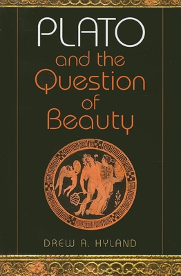 Plato and the Question of Beauty - Hyland, Drew A