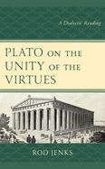 Plato on the Unity of the Virtues: A Dialectic Reading