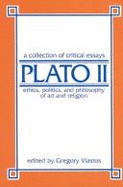 Plato Two: Ethics, Politics, & Philosophy of Art & Religion; A Collection of Critical Essays