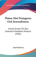 Platon Mot Protagoras Och Sensualismen: Kritisk Studie Till Den Grekiska Filosofiens Historia (1902)