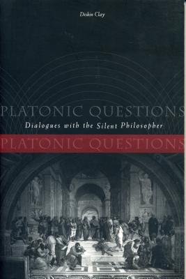 Platonic Questions: Dialogues with the Silent Philosopher - Clay, Diskin