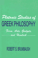 Platonic Studies of Greek Philosophy: Form, Arts, Gadgets, and Hemlock
