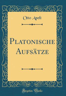 Platonische Aufstze (Classic Reprint) - Apelt, Otto