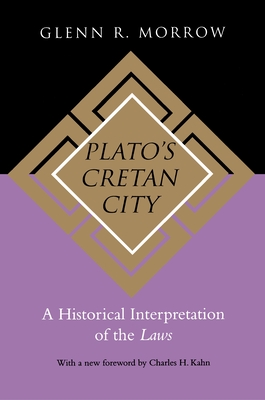 Plato's Cretan City: A Historical Interpretation of the Laws - Morrow, Glenn R