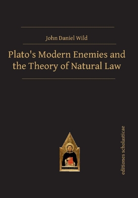 Plato's Modern Enemies and the Theory of Natural Law - Wild, John Daniel