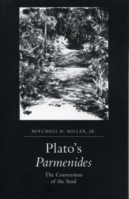 Plato's Parmenides: The Conversion of the Soul - Miller, Mitchell H, Jr.