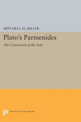 Plato's Parmenides: The Conversion of the Soul - Miller, Mitchell H