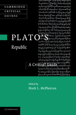 Plato's 'Republic': A Critical Guide - McPherran, Mark L. (Editor)