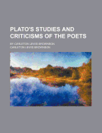 Plato's Studies and Criticisms of the Poets; By Carleton Lewis Brownson