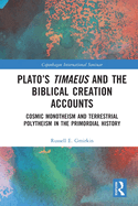 Plato's Timaeus and the Biblical Creation Accounts: Cosmic Monotheism and Terrestrial Polytheism in the Primordial History