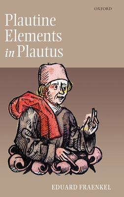 Plautine Elements in Plautus - Fraenkel, Eduard, and Muecke, Frances (Translated by), and Drevikovsky, Tomas (Translated by)
