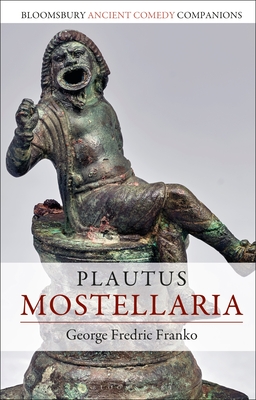 Plautus: Mostellaria - Franko, George Fredric, and Marshall, C W (Editor), and Slater, Niall W (Editor)