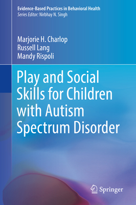 Play and Social Skills for Children with Autism Spectrum Disorder - Charlop, Marjorie H, and Lang, Russell, and Rispoli, Mandy