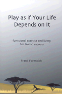 Play as If Your Life Depends on It: Functional Exercise and Living for Homosapiens